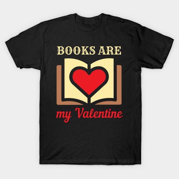 BOOKS ARE MY VALENTINE | For The Booklover In Us All | Teacher Gifts T-Shirt by KathyNoNoise